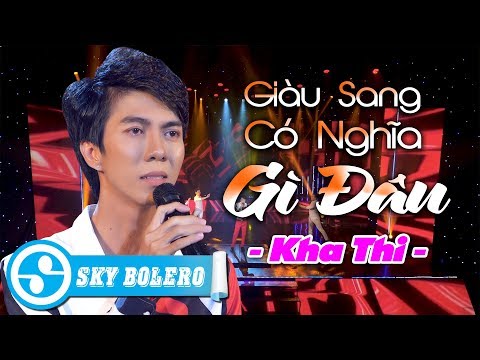 Giàu sang có nghĩa gì đâu - Kha Thi