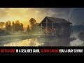 We Re Alone In A Secluded Cabin Why Can We Hear A Baby Crying A CREEPEN S VAULT EXCLUSIVE
