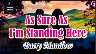 As Sure As I&#39;m Standing Here by Barry Manilow (LYRICS)
