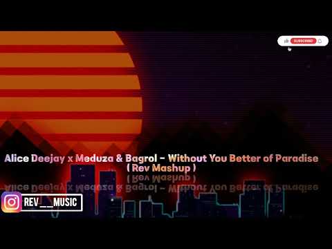 Alice Deejay x Meduza & Bagrol - Without You Better of Paradise ( Rev Mashup )