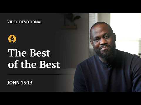 The Best of the Best | John 15:13 | Our Daily Bread Video Devotional
