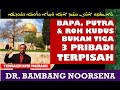 BAPA PUTRA ROH KUDUS BUKAN TIGA PRIBADI TERPISAH