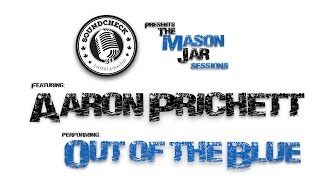 Aaron Pritchett -  Out Of The Blue  - Mason Jar Session