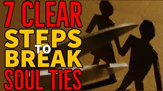 7 Practical Steps To Break Ungodly Soul Ties || BEST VIDEO ON YOUTUBE🔥🔥🔥