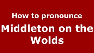 How to pronounce Middleton On The Wolds