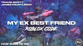 Roblox ID/Code: Travis Scott - My Ex Best Friend ft. James Fauntleroy