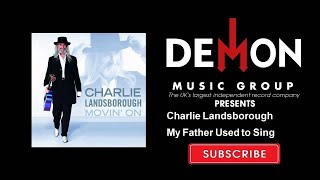 Charlie Landsborough - My Father Used to Sing
