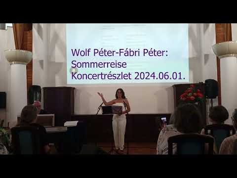 Wolf Péter-Fábri Péter: Sommerreise dalciklusából koncertrészlet- Zsellér Ágnes énekel