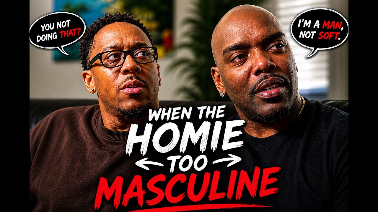 When the homie too masculine