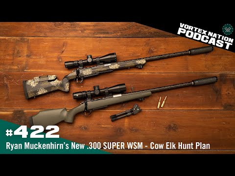 Ep. 422 | Ryan Muckenhirn’s New .300 SUPER WSM | Cow Elk Hunt Plan