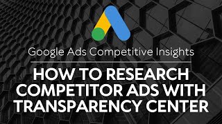 Google Ads Competitive Insights: How to Research Competitor Ads with T