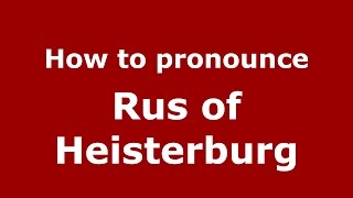 How to pronounce Rus Of Heisterburg