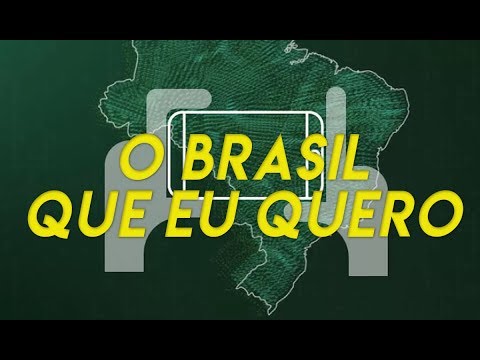 O Brasil Que Eu Quero