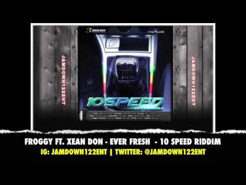 Froggy Madd Squad Ft. Xean Don - Ever Fresh - 10 Speed Riddim - February 2014