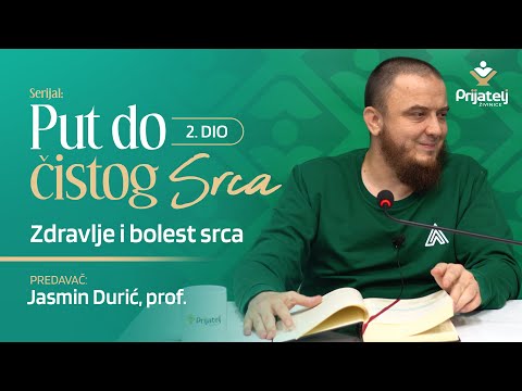 Put do čistog srca 2. dio - Zdravlje i bolest srca - Jasmin Durić, prof.