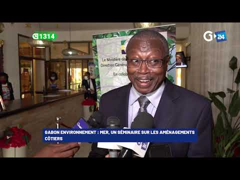 GABON ENVIRONNEMENT   MER, UN SÉMINAIRE SUR LES AMÉNAGEMENTS CÔTIERS