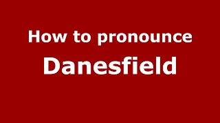 How to pronounce Danesfield