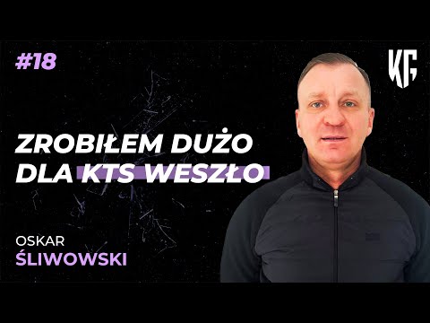 OSKAR ŚLIWOWSKI O KTS WESZŁO, TRENERACH W NIŻSZYCH LIGACH I SRS ZAMIENIE