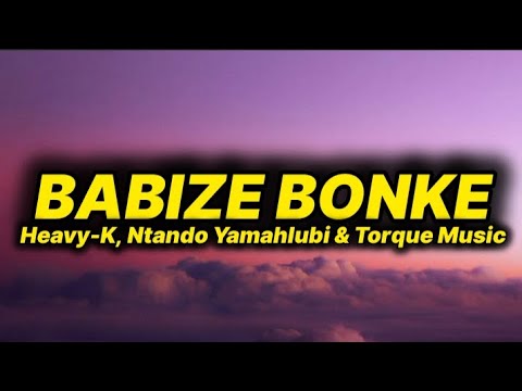 Heavy-K, Ntando Yamahlubi - Babize Bonke (lyrics) ft. Torque Music 