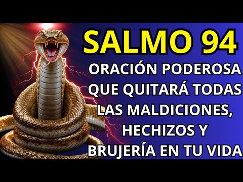 SALMO 94: ORACIÓN PODEROSA QUE QUITARÁ TODAS LAS MALDICIONES, HECHIZOS Y BRUJERÍA EN TU VIDA