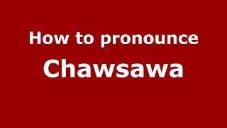 How to pronounce Chawsawa