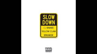 DJ Snake &amp; Yellow Claw &amp; Spanker - Slow Down