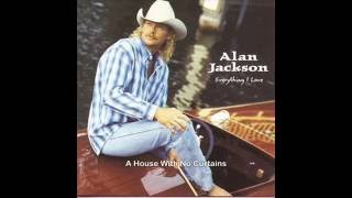 Alan Jackson   -   A House With No Curtains  ( w / lyrics )