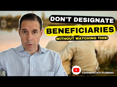 Don't Designate Beneficiaries Without Watching This | Cooper Estate Planning