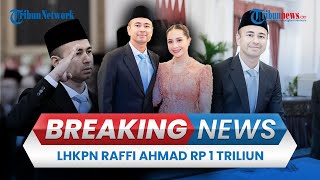 BREAKING NEWS: LHKPN Utusan Khusus Presiden Raffi Ahmad Rp 1 Triliun, Punya Utang Rp 136 M