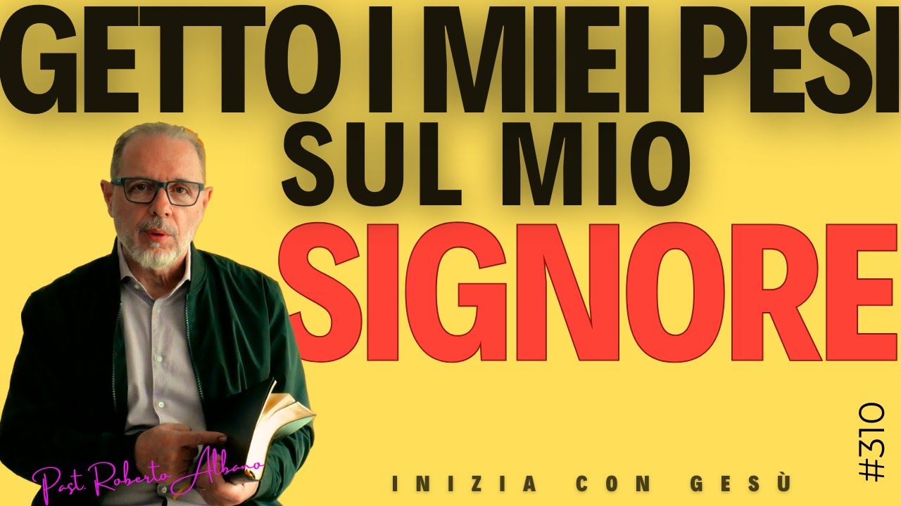 INIZIA CON GESÙ - "Getto i miei pesi sul mio Signore"