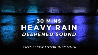 Heavy Rain - Sleep FAST - Stop Insomnia | 30 Minutes
