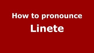 How to pronounce Linete