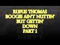 RUFUS THOMAS.BOOGIE AIN'T NUTTIN' BUT GETTING DOWN. PART I