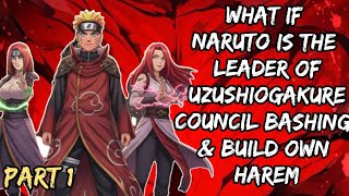 what if Naruto is the leader of uzushiogakure council bashing&build own harem/part 1