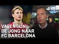 Valentijn over transfer De Jong: 'PSG begon te twijfelen' | VERONICA INSIDE
