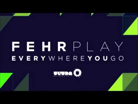Fehrplay - Everywhere You Go (Original Mix)