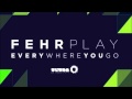 Fehrplay - Everywhere You Go (Original Mix) 