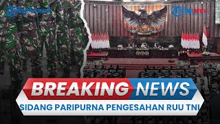 BREAKING NEWS: Sidang Paripurna DPR RI Pengesahan RUU TNI, Ribuan TNI-Polri Amankan Demo di Luar