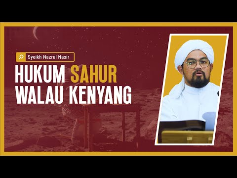 Hukum Sahur Walau Kenyang - Syeikh Nazrul Nasir.