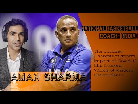National Basketball Coach (India)- Aman Sharma- The journey, sports transition and words of wisdom!