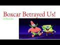 Boxcar Betrayed Us