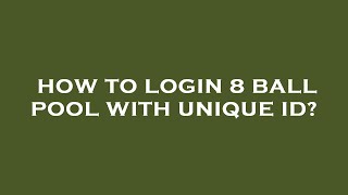 How to login 8 ball pool with unique id?