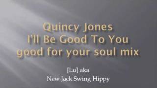 Quincy Jones - I'll Be Good To You - good for your soul mix