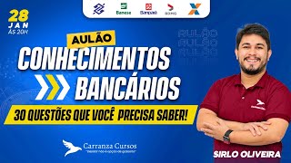 Aulão Conhecimentos bancários - 30 Questões que você precisa saber - Prof. Sirlo Oliveira