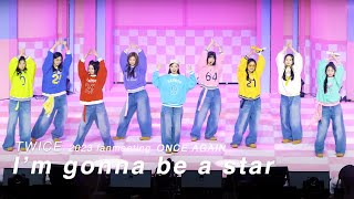 231021 TWICE(트와이스) Once Again 1부 오프닝 &#39;I&#39;m gonna be a star&#39; 4K