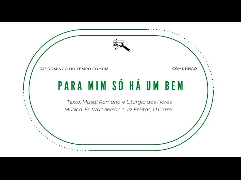 Para Mim Só Há Um Bem (comunhão, 33º Domingo Do Tempo Comum) - Frei Wanderson L. Freitas, O. Cam.