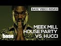 BASE VIDEO REMIXES: Meek Mill - House Party ...