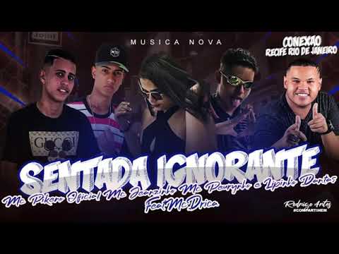 Lipinho Dantas, MC Jeanzinho, MC Pikeno e MC Peurynho Part. MC Drica - SENTADA IGNORANTE