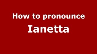 How to pronounce Ianetta