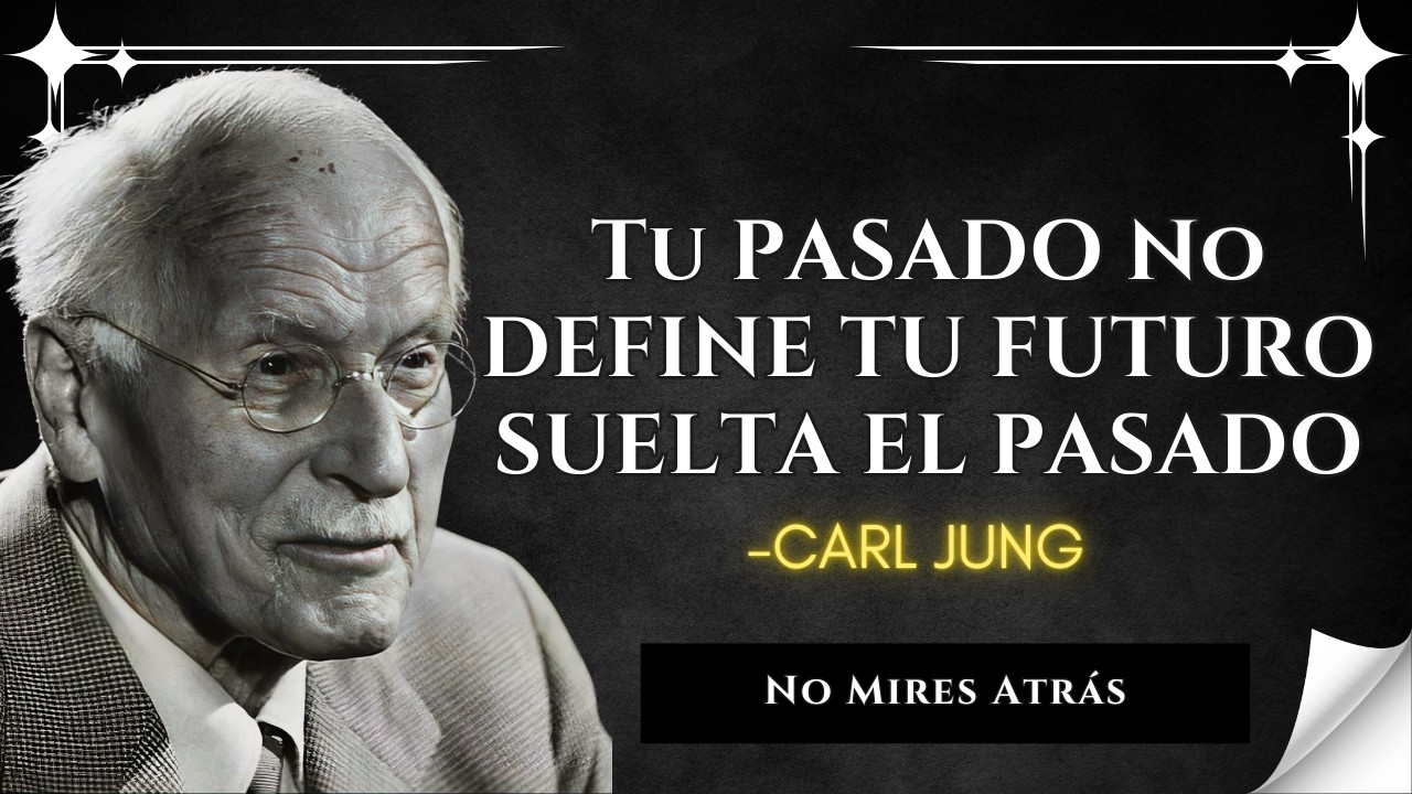 Cómo Liberarte del Dolor del Pasado y Abrir tu Corazón al Futuro – Carl Jung